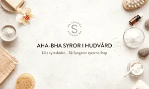 AHA-BHA syror i hudvård. En bild med hudvårdsprodukter, en blomma och texten "AHA-BHA SYROR I HUDVÅRD".